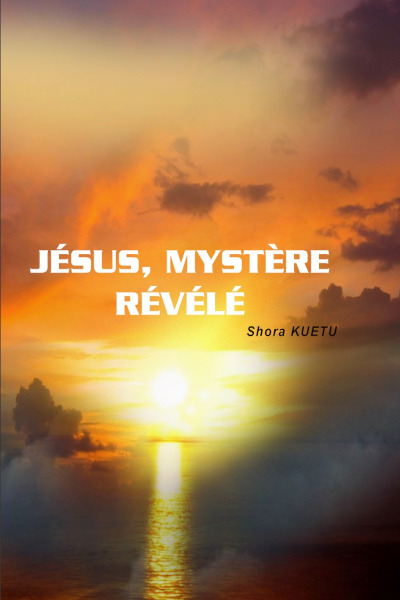 JÉSUS (Yahweh est Salut), MYSTÈRE RÉVÉLÉ