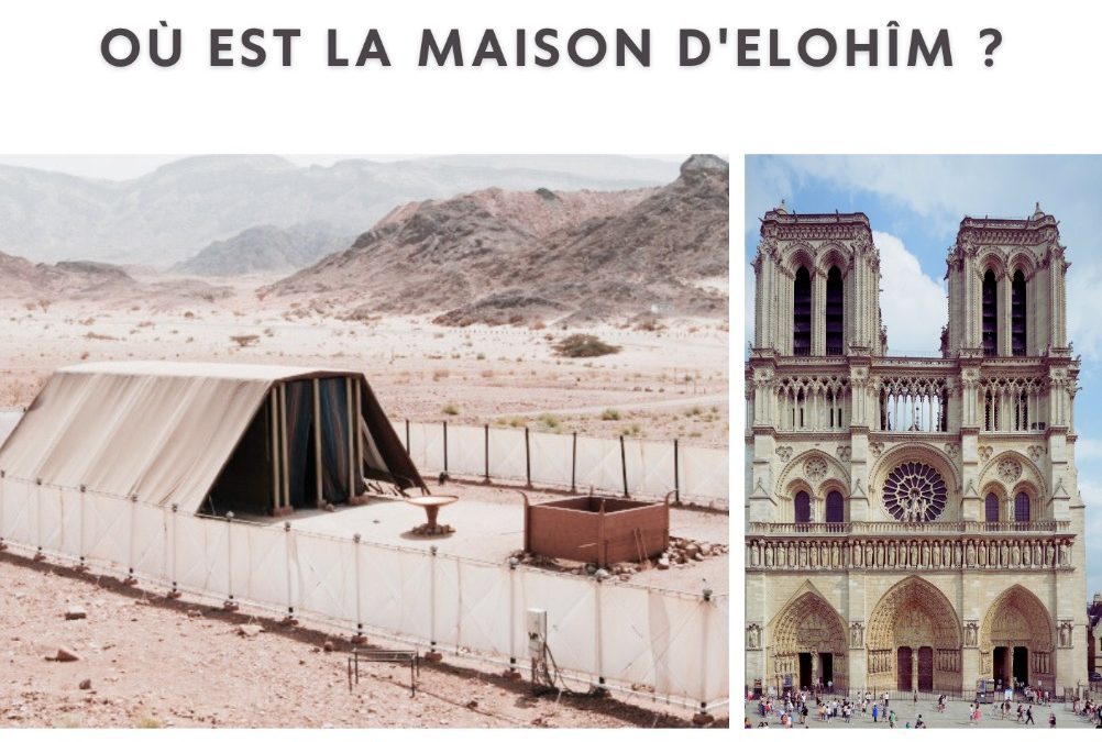 Des Tabernacles aux Temples : Où est la Maison d’Elohîm ?