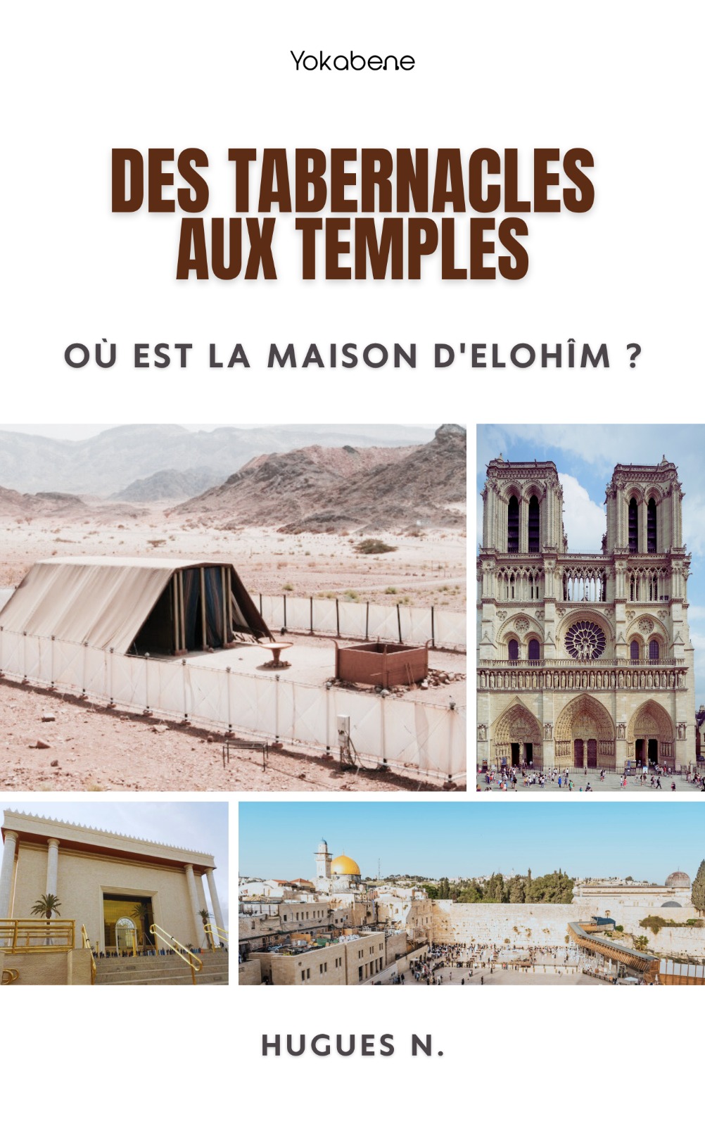 Des Tabernacles aux Temples : Où est la Maison d’Elohîm ?